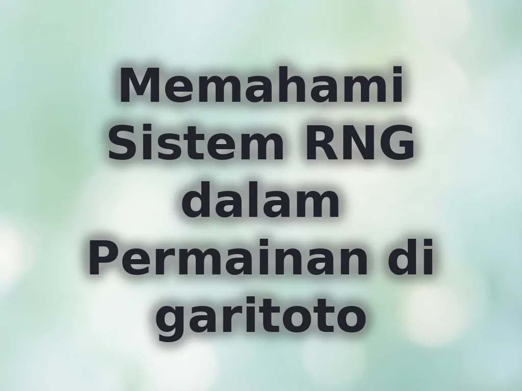 Memahami Sistem RNG dalam Permainan di garitoto